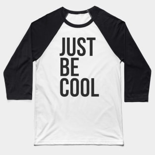 Just be cool Baseball T-Shirt